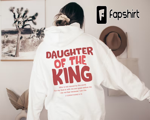 Daughter Of The King Hoodie, Christian Sweatshirt, Bible Verse Shirt, Aesthetic Christian Hoodie, God Apparel, Scripture Streetwear Clothing