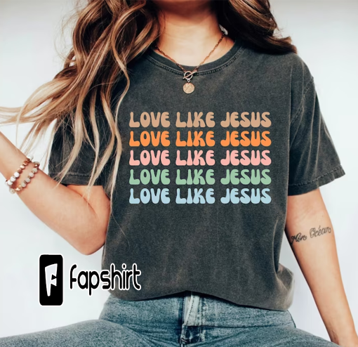 Love Like Jesus Shirt, Colorful Jesus Shirt, Christian T-Shirt, Religious Gifts, Bible Verse Shirt, Motivational Christian Shirt, Jesus Tee