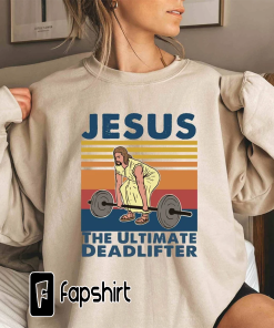 Jesus The Ultimate Deadlifter Sweatshirt, Cute Jesus…