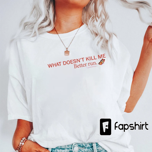 What Doesn’t Kill Me Better Run Unisex Shirt, Cotton Tee, Unisex Crewneck Sweatshirt, Trending Tee, Women Clothing, Vanderpump Rules Drama