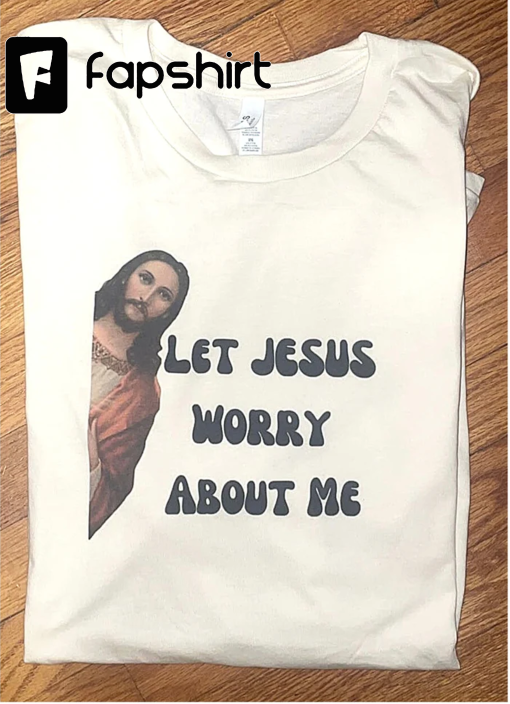 Let Jesus Worry About Me