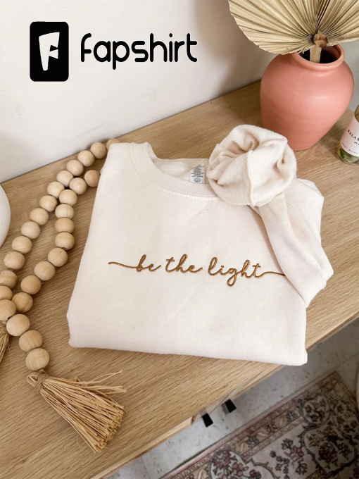 Embroidered Be The Light Sweatshirt | Christian Crewneck | Christian Sweatshirt | Faith Sweatshirt | Embroidered Crewneck