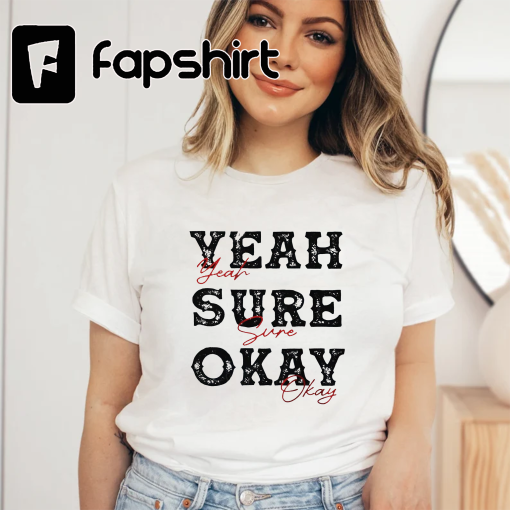 Yeah Sure Okay Tee, Kelsea Ballerini Merch, Vintage Style Crewneck, Yeah Sure Okay Statement Shirt, Script Shirt, Trending Shirt