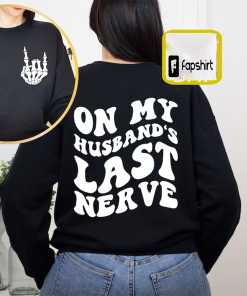 On My Husband’s Last Nerve Sweatshirt, Wife…