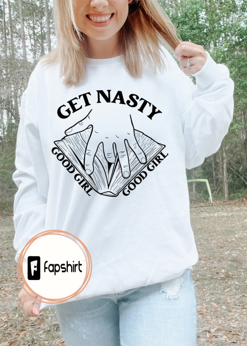 Good Girl Sweatshirt | Get Nasty Sweatshirt | Romance Sweatshirt | Dark Romance Sweatshirt | Booktok Sweatshirt