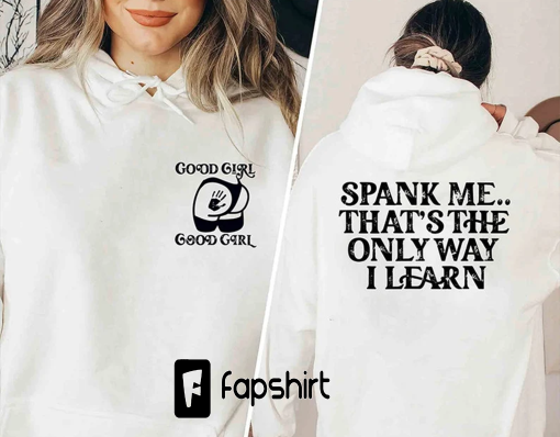 Spank Me.. It’s The Only Way I Learn Shirt, Russ Shirt, Good Girl Good Girl shirt, Spank Me shirt