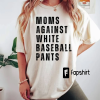 Funny Baseball Mom Shirt, Moms Against White Baseball Pants Shirt, Baseball Mama, White Baseball Pants, Game Day Mom T-Shirt, Baseball Lover