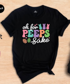 Oh for Peeps Sake Shirt, Easter Bunny…