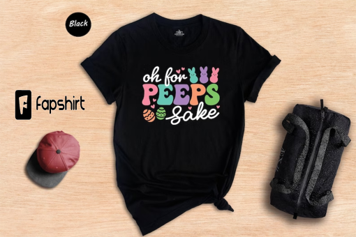 Oh for Peeps Sake Shirt, Easter Bunny Shirt, Happy Easter Shirt