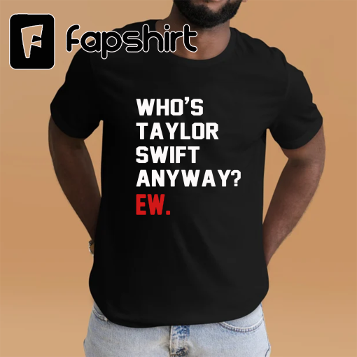 Who’s Taylor Swift Anyway? Ew. Shirt, Retro Taylor The Eras Tour Shirt, Y2k TS The Eras Tour 2023 Midnights Sweatshirt, Swiftie Tour Shirt