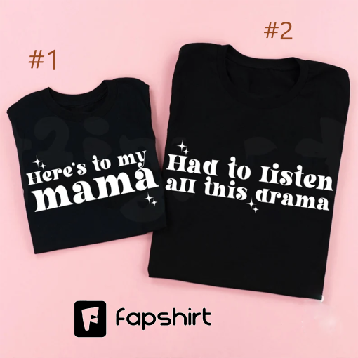 Here’s to my mama Had to Listen To All This Drama Matching Shirts, Here’s to my mama Shirt, Mama Shirt, Funny Mothers Day Shirt, reputation