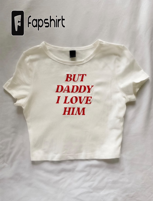 But Daddy I Love Him” crop tshirt