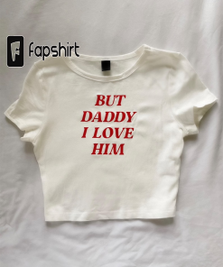 But Daddy I Love Him” crop tee