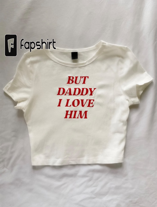 But Daddy I Love Him” crop tee