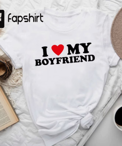 I Love My Boyfriend T-shirt, I Heart…