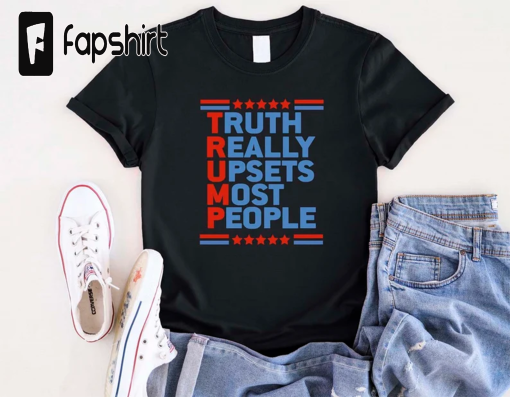 Truth Really Upsets Most People Trump Shirt, Unisex Trump Lover Supporter T Shirt, Trump Comeback 2024 Tee, Republican Shirt, Maga Ultra USA