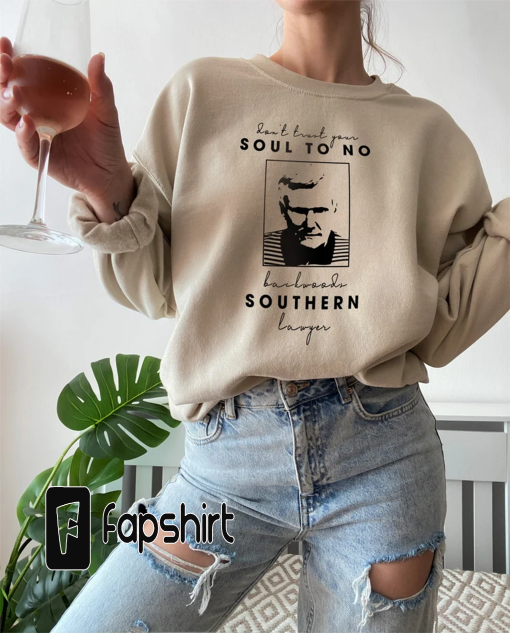 Don’t Trust Your Soul to no Backwoods Southern Lawyer – Reba T-shirt, Killer Lawyer Hoodie, Long Sleeve, funny tee, lawyer Hoodie