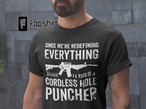 Mens Pro Gun T-shirt Since We Are Redefining Everything Cordless Hole Puncher USA Patriotic T-shirt Pro Gun Shirts Gifts For Dad