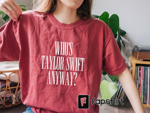 Who’s Taylor Anyway Shirt, Taylor Swiftie Merch, Eras Tour Shirt, Swiftie Gift