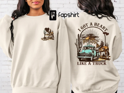 I Got A Heart Like A Truck Two Sided Printed Sweatshirt and Hoodie,Western Sweatshirt and Hoodie,Country Sweatshirt and Hoodie,Cowgirl Sweat