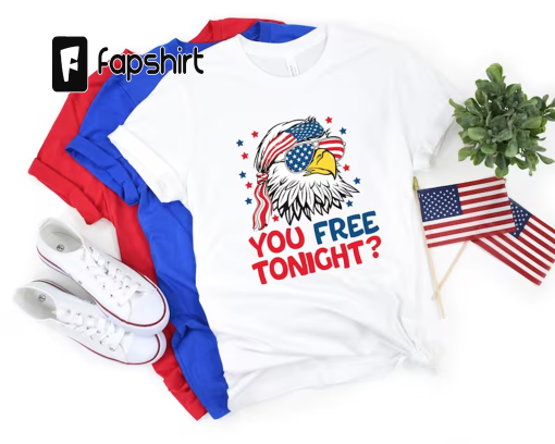 You Free Tonight Shirt, 4th Of July T-shirt, USA Flag Shirt, USA Tshirt, Happy 4th July, Freedom Shirt, Fourth Of July Tee, Independence Day