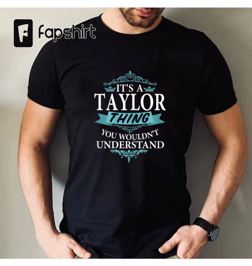 It’s a Taylor Thing You Wouldn’t understand V4 Short Sleeve T-Shirt