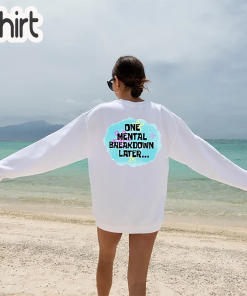 One Mental Breakdown Later Sweatshirt, Women Trendy…