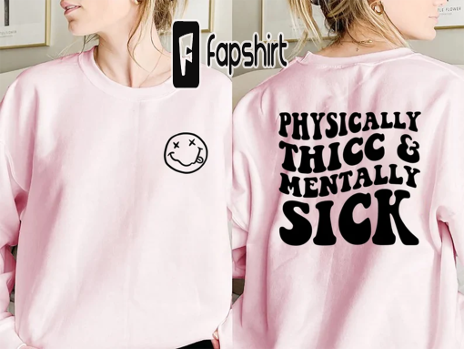 Physically Thicc and Mentally Sick Sweatshirt Thicc Sweatshirt Thick Sweatshirt Physically Thicc and Mentally Sick Shirt Trending Sweatshirt