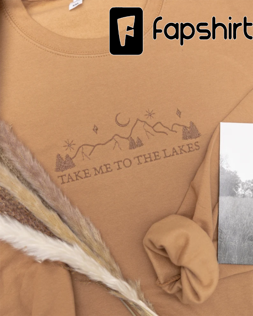 Take Me To The Lakes- Embroidered Sweatshirt/Hoodie/T-shirt