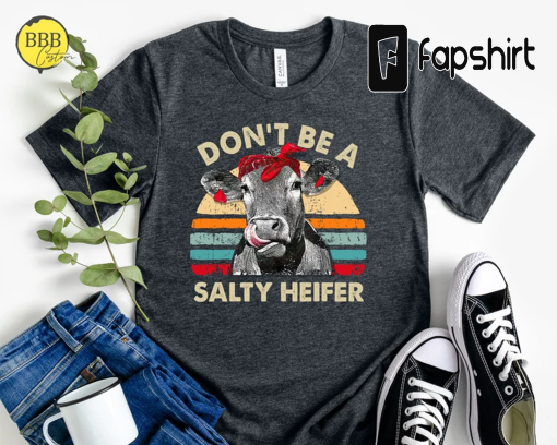 Don’t Be A Salty Heifer Shirt, Sassy Cow Shirt, Sarcastic Shirt, Retro Shirt, Gift for Her, Funny Womens Shirt