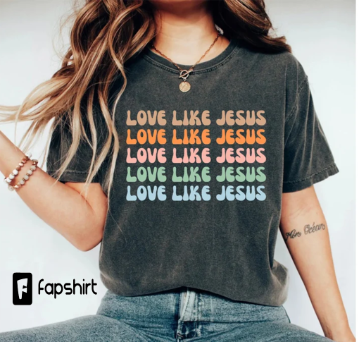 Love Like Jesus Shirt, Colorful Jesus Shirt, Christian T-Shirt, Religious Gifts, Bible Verse Shirt, Motivational Christian Shirt, Jesus Tee