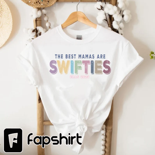 Swiftie Mom Shirt, Swiftie Mama Shirt, The Best Mamas Are Swifties Eras 2023 Shirt, Best Mom Ever Shirt, Mother’s Day Gifts