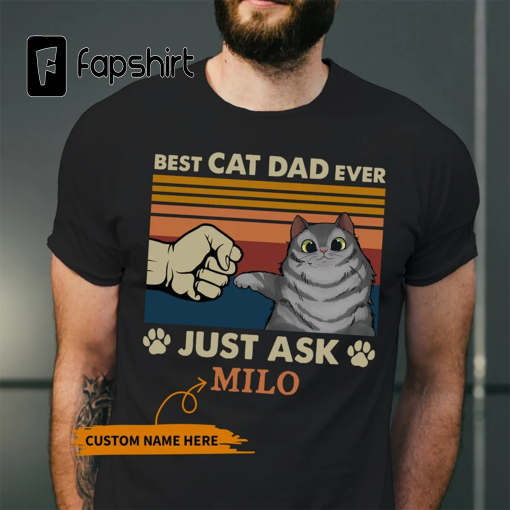 Best Cat Dad Ever Just Ask T-Shirt, Personalized Cat Dad Shirt, Fathers Shirt, Gift For Cat Dad Papa Daddy, Customize Father’s Day Cat Shirt