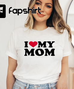 I love my mom T-Shirt