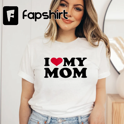 I love my mom T-Shirt