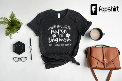 Funny nurse shirt, Dog Lover Nurse Shirt, Dog Mom&Nurse shirt, Nurse and Dog Mom Shirt, Shirt for Nurse, New Nurse Gift, Nurse Birthday Gift