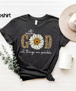 With God All Things Are Possible Shirt,…