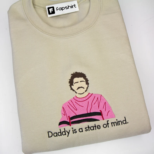 Pedro Pascal “Daddy is a state of mind” Embroidered Shirt or Crewneck