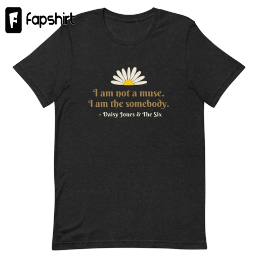 Daisy Jones & The Six T-Shirt, I Am Not a Muse, I Am the Somebody, Daisy Flower, TV Show, Quote, 70s Rock Band, Aurora Tour, Retro, Vintage