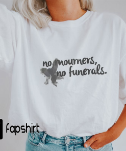 No Mourners No Funerals Shirt, No Mourners…