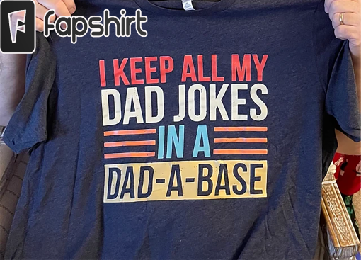 I Keep All My Dad Jokes In A Dad-a-base Shirt,New Dad Shirt,Dad Shirt,Daddy Shirt,Father’s Day Shirt,Best Dad shirt,Gift for Dad