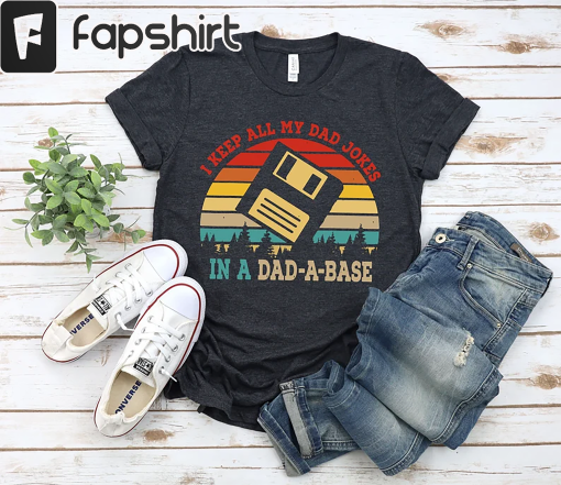 I Keep All My Dad Jokes In A Dad-a-base Shirt,New Dad Shirt,Dad Shirt,Daddy Shirt,Father’s Day Shirt,Best Dad shirt,Gift for Dad