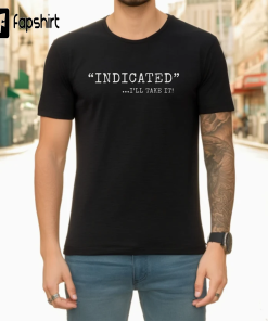 Finally “INDICATED” Fun political shirt democratic satire…