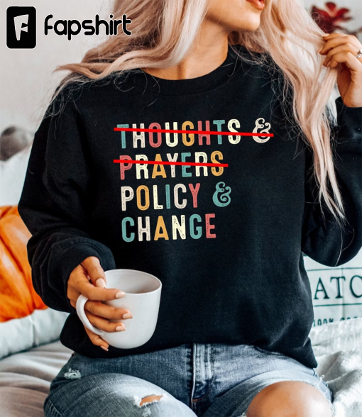 Thoughts and Prayers Policy and Change Sweat •No Thoughts and Prayers Policy and Change sweat •Protect our Children