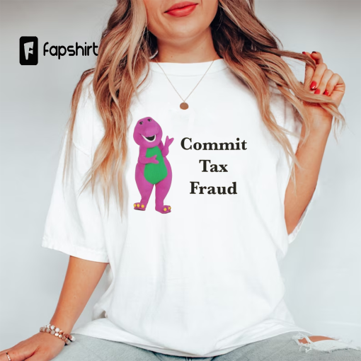 Commit Tax Fraud Shirt, Meme Shirt, funny shirt, meme sweatshirt, shirts for moms, shirts for teachers