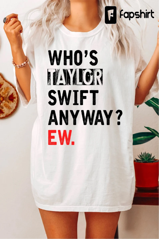 A Lot Going On At The Moment Comfort Colors T-shirt, Who’s TayLor Anyway EW shirt, Not A Lot Going Shirt