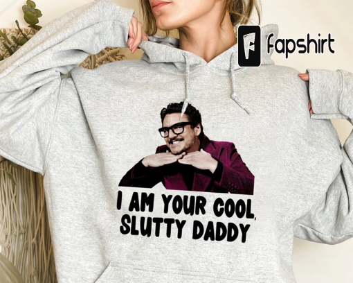 Pedro Pascal T-Shirt, I Am Cool Slutty Daddy, Shirt For Pedro Pascal Fan, Pedro Pascal Gift, Gift For Her