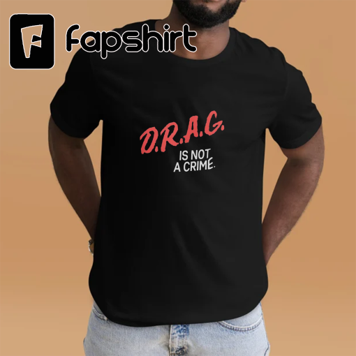 Drag is not a Crime Tshirt | Drag Queen | Drag Fan | Drag Queen Shirt | Sashay Away