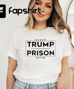 Trump For Prison 2024 T-shirt, Trump in…