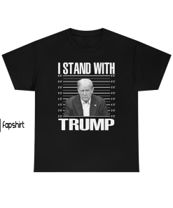 Donald Trump Mugshot T Shirt, I Stand…